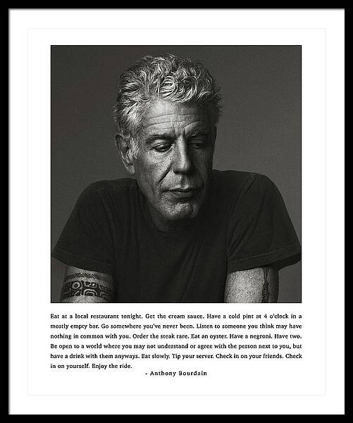 Anthony Bourdain Quote Print, Eat At A Local Restaurant Tonight.  #1 Framed Print