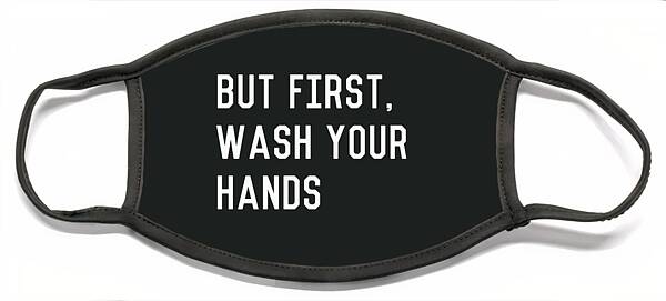 But First Wash Your Hands- Art By Linda Woods Face Mask