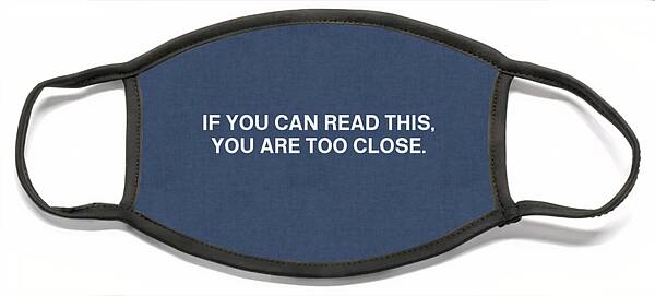 If You Can Read This You Are Too Close- Art By Linda Woods Face Mask